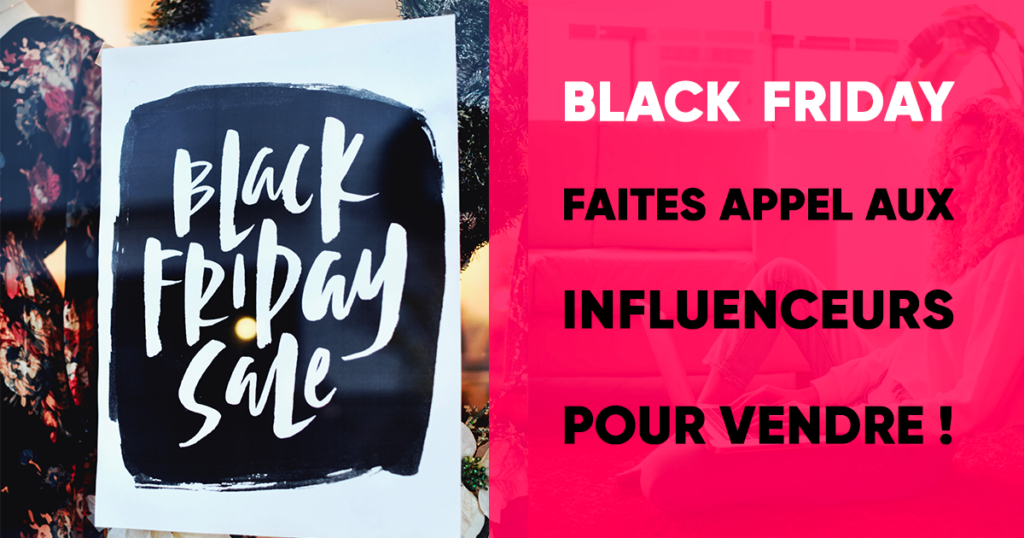 Black Friday faites appel aux influenceurs pour vendre