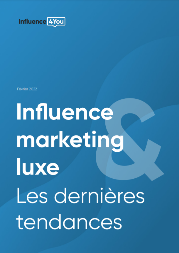 Influence Marketing & Luxe - Les dernières tendances