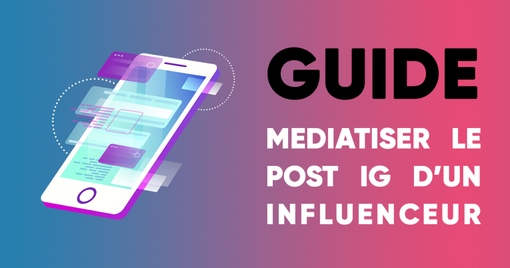 Médiatiser un Post Instagram influenceur