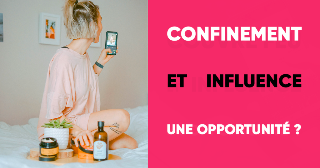 Confinement et influence : une bonne opportunité