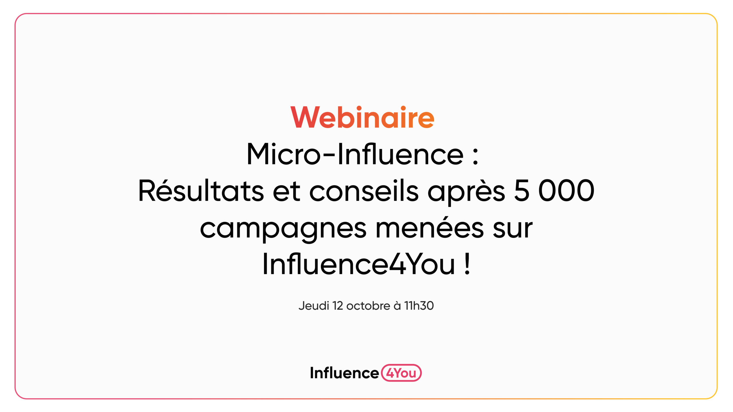 Webinaire – Micro-Influence : Résultats et conseils après 5 000 campagnes menées sur Influence4You !