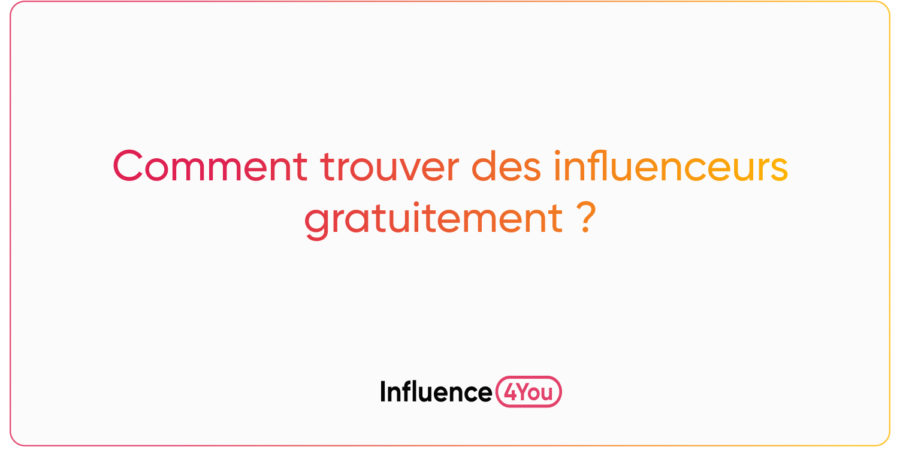 Comment trouver des influenceurs gratuitement ?