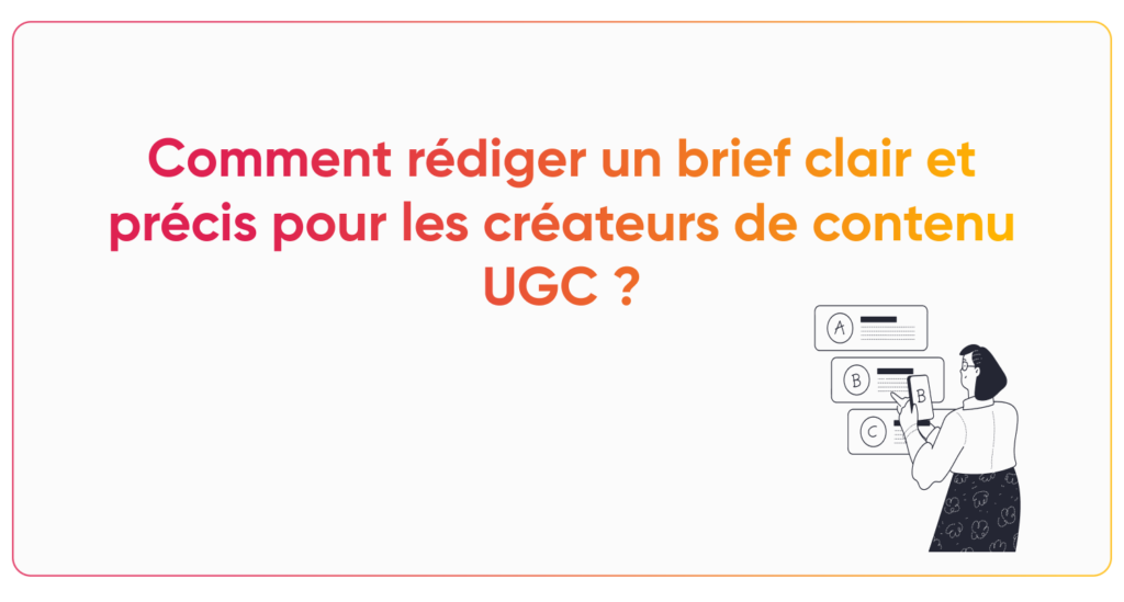 Comment rédiger un brief clair et précis pour les créateurs de contenu UGC ?